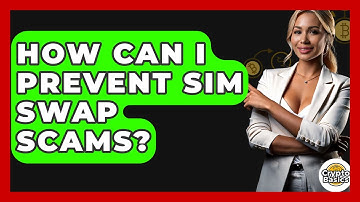 How Can I Prevent SIM Swap Scams? - CryptoBasics360.com