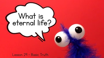 Lesson #29 - BasicTruth - What is Eternal Life?