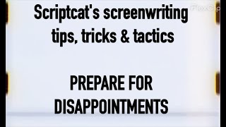 Scriptcat's screenwriting tips, tricks, and tactics, Vol. 107, "How to prepare for disappointments."