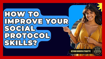 How To Improve Your Social Protocol Skills? - Beyond Borders Etiquette