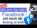 Cách Thay Đổi Ảnh Đại Diện Trên Facebook Mà Không Ai Biết/tuấn nhạt nhoà