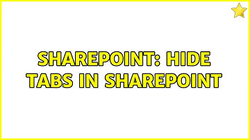 Sharepoint: Hide tabs in SharePoint (2 Solutions!!)