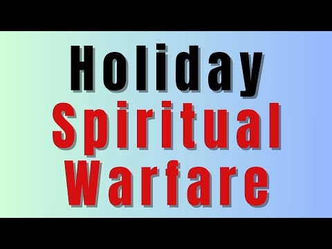 Spiritual Warfare During The Holidays: 3 Areas of Attack Every Believer Should Be Mindful Of