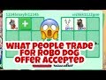 What people trade For Robo Dog In ROBLOX adopt me Trading