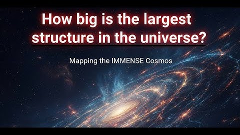 How big is the largest structure in the universe?