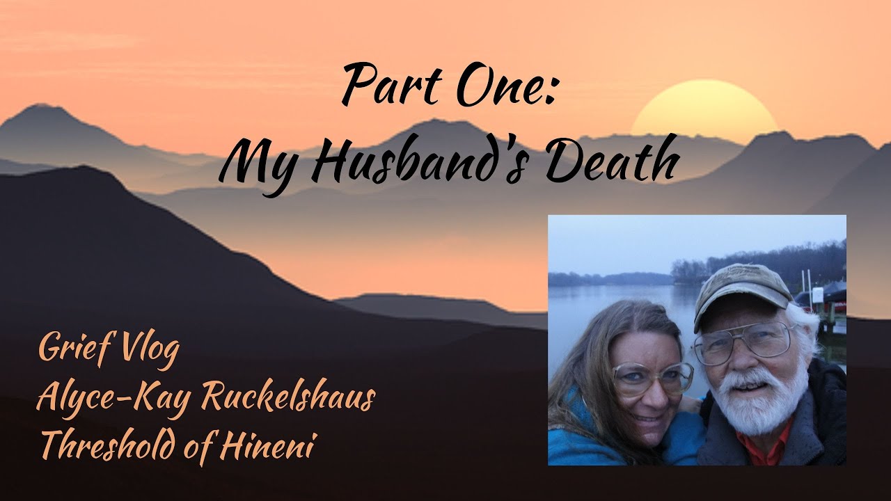 Grief, Part 1 - Sharing About My Husband's Death, God and People Have Blessed Me So Much