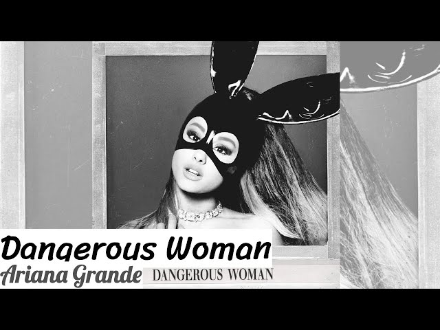 Ariana Grande - Dangerous Woman Lyrics and Tracklist