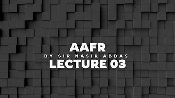 CFAP 1 AAFR Lecture 3 By Sir Nasir Abbas