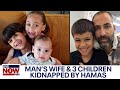Taken by terrorists: Father begs for release of wife, children kidnapped by Hamas | LiveNOW from FOX