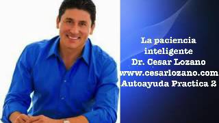 La paciencia inteligenteDr. Cesar Lozano