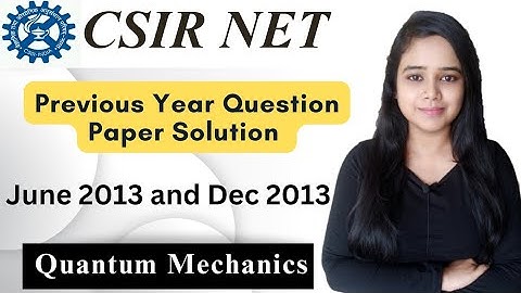 CSIR NET PHYSICS JUNE 2013 AND DEC 2013 QUANTUM MECHANICS PREVIOUS YEAR QUESTION PAPERS SOLUTIONS