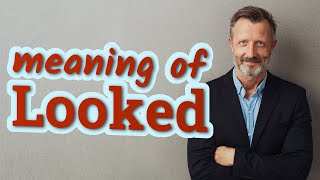 Looked Meaning Of Looked