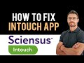  how to fix sciensus intouch app not working full guide