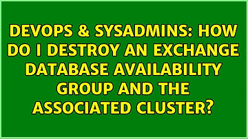 How do I destroy an Exchange Database Availability Group and the associated cluster?