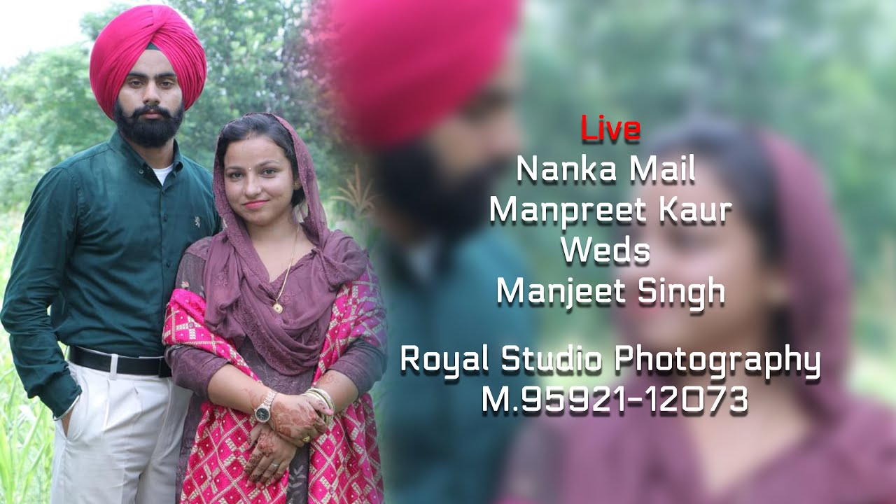 Live Nanka Mail Dj. Ceremony. Manpret Kaur Weds Manjeet Singh . Royal Studio M 9592112073