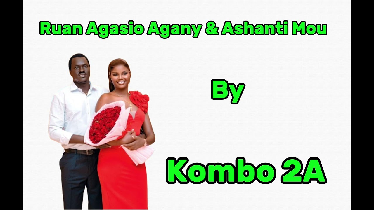 Agasio Agany and Ashanti Mou’s wedding song by Kombo 2A