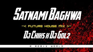 SATNAMI BAGHWA (FUTURE HOUSE) - DJ GOL2 X DJ CHIKS || 18 DECEMBER SPECIAL || R REMIX WORLD ||