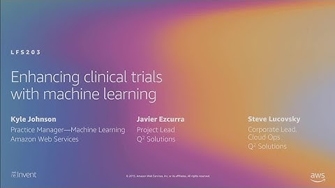 AWS re:Invent 2019: Enhancing clinical trials with machine learning (LFS203)