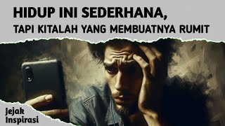 Hidup Ini Sederhana Tapi Kitalah Yang Membuatnya Rumit  Jejak Inspirasi