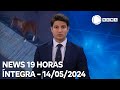 News 19 Horas - 14/05/2024