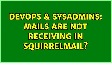 DevOps & SysAdmins: Mails are not receiving in Squirrelmail? (2 Solutions!!)