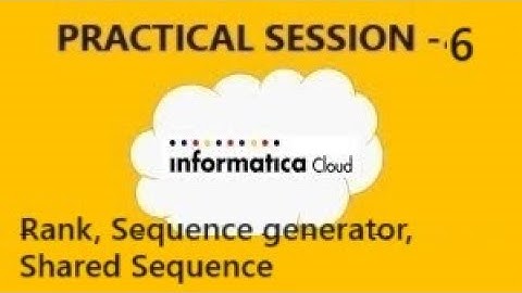 IICS PRACTICAL SESSION 6. Rank Transformation, Sequence generator & Shared Sequence.