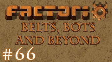 Factorio - Belts, Bots and Beyond: Part 66 Undergrounds and Splitters