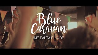 Video thumbnail of "BLUE CARAVAN - Me falta el Aire | VIDEOCLIP OFICIAL"