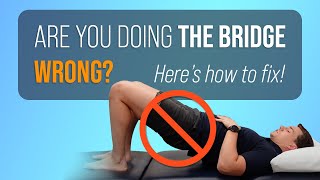 You're Doing the Bridge WRONG! Here's How to Fix It