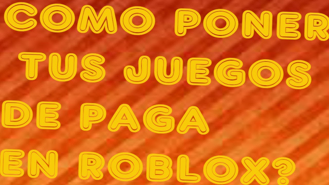 Como Hacer Para Que Tus Juegos Cuesten Robux L Roblox L - juegos que cuestan robux en roblox