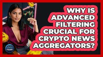 Why Is Advanced Filtering Crucial For Crypto News Aggregators? - Crypto Trading Strategists
