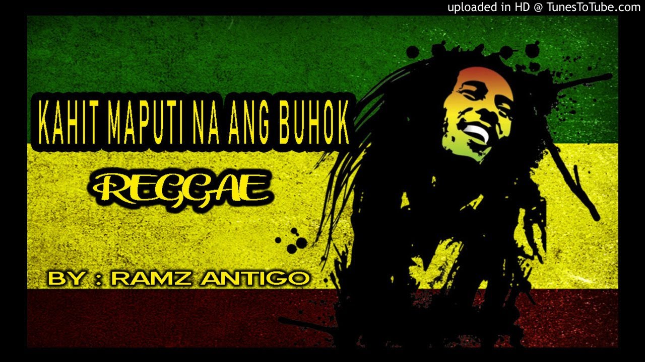 Ramz Antigo - Kahit Maputi Na Ang Buhok ( Reggae Version )