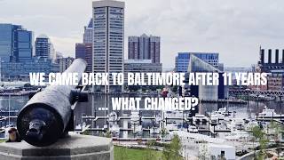 WE CAME BACK TO BALTIMORE AFTER 11 YEARS… WHAT CHANGED