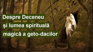 Despre Deceneu și lumea spirituală magică a geto-dacilor (cu lingvistul Mihai Vinereanu)