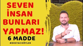 SEVEN İNSAN BUNLARI YAPMAZ! DAVRANIŞLARINDAN SEVGİSİNİ NASIL ANLARSIN? #DOSTACISÖYLER