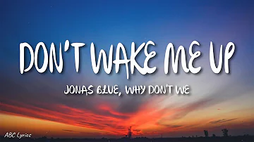 Jonas Blue, Why Don't We - Don’t Wake Me Up (Lyrics)