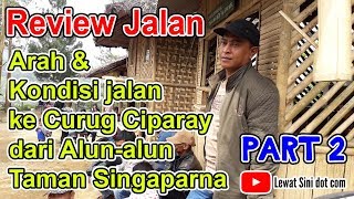 Part 2 - Full Video Arah dan Kondisi Jalan ke Curug Ciparay dari Alun-alun Taman Singaparna