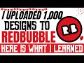 I Uploaded 1000 Designs to Redbubble This Is What I Learned.