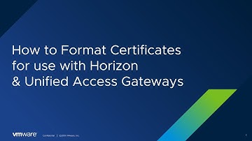 How to Format Certificates for use with Horizon & Unified Access Gateways