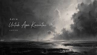 Adiw - Untuk Apa Kucintai (Cover)