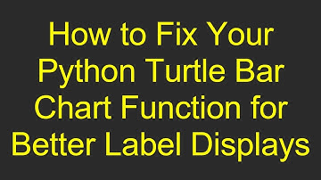 How to Fix Your Python Turtle Bar Chart Function for Better Label Displays