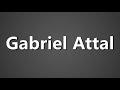 How To Pronounce Gabriel Attal