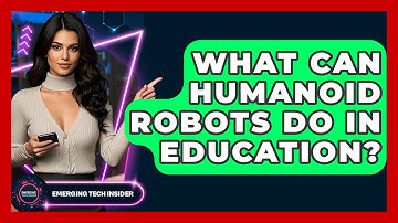What Can Humanoid Robots Do In Education? - Emerging Tech Insider