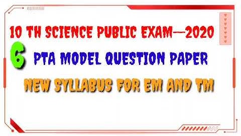 10 th SCIENCE PUBLIC EXAM-- 2020.....6 PTA MODEL QUESTIONS  NEW SYLLABUS FOR TM AND EM