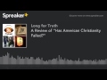 A Review of "Has American Christianity Failed?" (part 1 of 5, made with Spreaker)