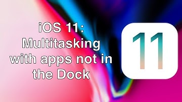 iOS 11: Multitasking with apps not in the Dock