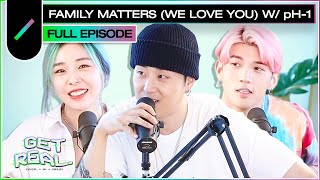 Family Matters (We Love You) ft. pH-1 I GET REAL Ep. #14