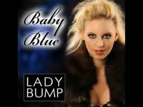 Baby Blue - "Lady Bump"