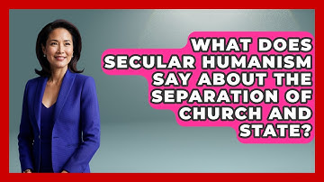 What Does Secular Humanism Say About the Separation of Church and State? - Learn About Atheism