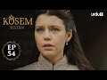 Kosem Sultan | Episode 54 | Turkish Drama | Urdu Dubbing | Urdu1 TV | 30 December 2020